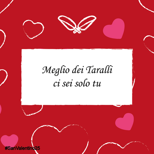 "Meglio dei Taralli ci sei solo tu" - Bigliettino di San Valentino